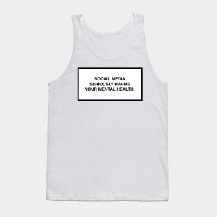 Social media seriously harms your mental health. Tank Top